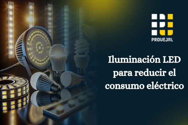 Iluminación LED: La clave para reducir el consumo eléctrico en el hogar y la oficina en México